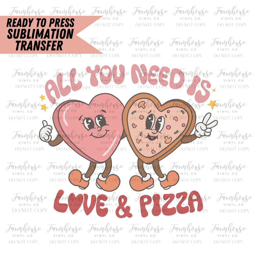 All You Need is Love and Pizza Ready to Press Sublimation Design Transfer